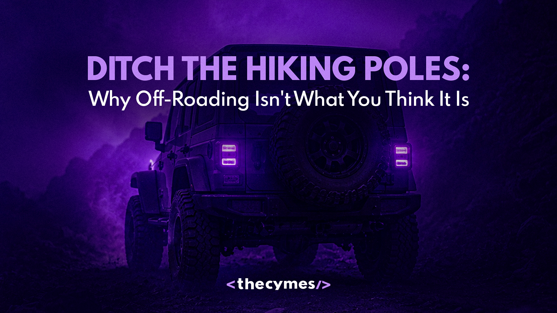 Ditch the Hiking Poles: Why Off-Roading Isn't What You Think It Is cover