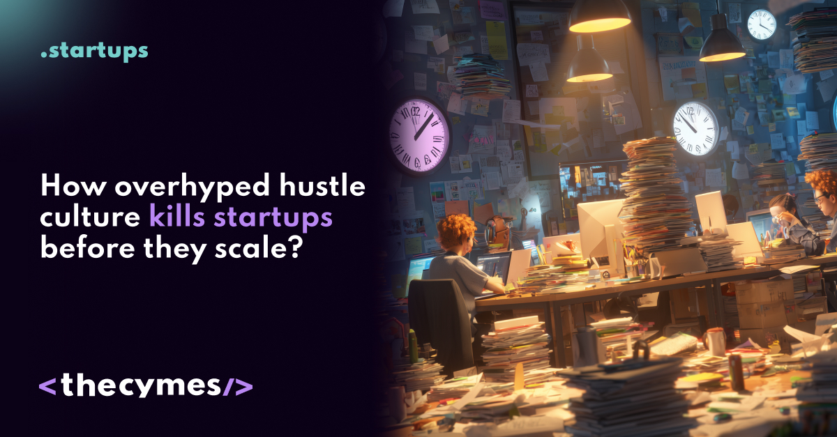 How overhyped hustle culture kills startups before they scale cover